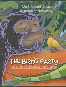 The Bird's Party: Birds of the Tropical Dry Forest di Maria Lorena Lopez edito da Strategic Book Publishing & Rights Agency, LL