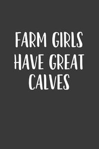 Farm Girls Have Great Calves: A 6x9 Inch Matte Softcover Journal Notebook with 120 Blank Lined Pages and a Funny Farming di Getthread Journals edito da LIGHTNING SOURCE INC