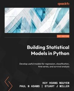 Building Statistical Models in Python di Huy Hoang Nguyen, Paul N Adams, Stuart J Miller edito da Packt Publishing
