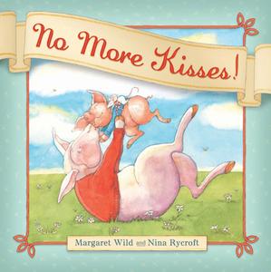 No More Kisses! di Margaret Wild edito da LITTLE HARE