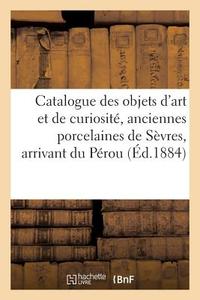Catalogue des objets d'art et de curiosité, anciennes porcelaines de Sèvres di Collectif edito da HACHETTE LIVRE