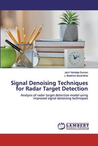 Signal Denoising Techniques for Radar Target Detection di Jami Venkata Suman, J. Beatrice Seventline edito da LAP Lambert Academic Publishing