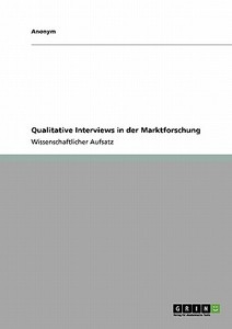 Qualitative Interviews in der Marktforschung di Anonym edito da GRIN Publishing