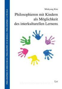 Philosophieren mit Kindern als Möglichkeit des interkulturellen Lernens di Minkyung Kim edito da Lit Verlag
