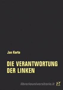 Die Verantwortung der Linken di Jan Korte edito da Verbrecher Verlag