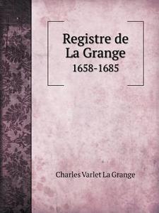 Registre De La Grange 1658-1685 di Charles Varlet La Grange edito da Book On Demand Ltd.