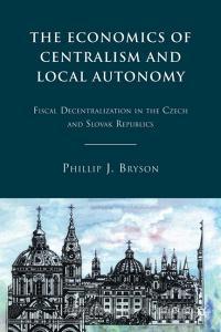 The Economics of Centralism and Local Autonomy di Phillip J. Bryson edito da Palgrave Macmillan