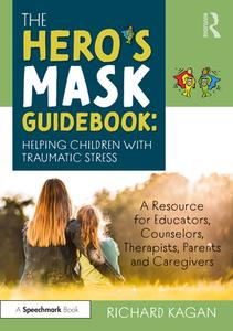 The Hero's Mask Guidebook: Helping Children With Traumatic Stress di Richard Kagan edito da Taylor & Francis Ltd