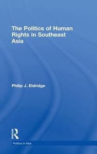Politics of Human Rights in Southeast Asia di Philip J. Eldridge edito da Routledge