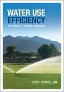 Water Use Efficiency for Irrigated Turf and Landscape di Geoff Connellan edito da CSIRO Publishing