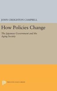How Policies Change di John Creighton Campbell edito da Princeton University Press