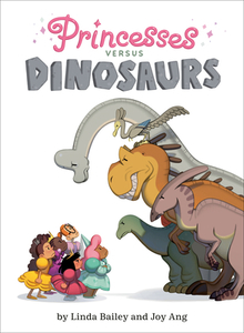 Princesses Versus Dinosaurs di Linda Bailey edito da TUNDRA BOOKS INC