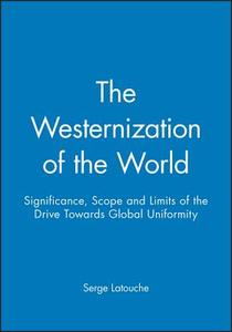 The Westernization of the World di Serge Latouche edito da Polity Press