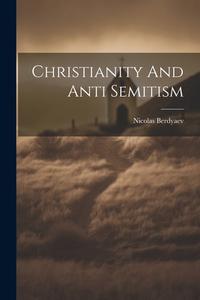 Christianity And Anti Semitism di Nicolas Berdyaev edito da LEGARE STREET PR