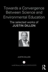 Towards a Convergence Between Science and Environmental Education di Justin (University of Bristol Dillon edito da Taylor & Francis Ltd