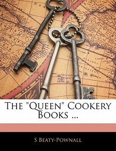 The "queen" Cookery Books ... di S Beaty-pownall edito da Bibliolife, Llc