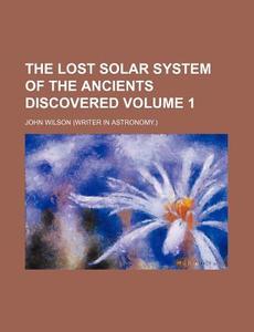 The Lost Solar System Of The Ancients Di di John Wilson edito da Rarebooksclub.com