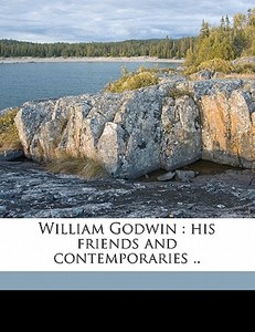William Godwin : His Friends And Contemp di C. Kegan 1828 Paul edito da Nabu Press