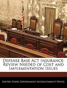 Defense Base Act Insurance: Review Needed Of Cost And Implementation Issues edito da Bibliogov