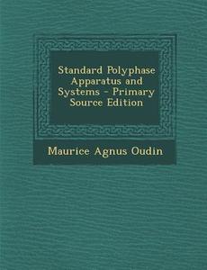 Standard Polyphase Apparatus and Systems di Maurice Agnus Oudin edito da Nabu Press