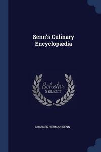 Senn's Culinary Encyclopï¿½dia di Charles Herman Senn edito da Sagwan Press