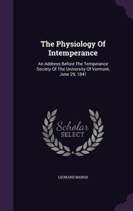 The Physiology Of Intemperance di Leonard Marsh edito da Palala Press