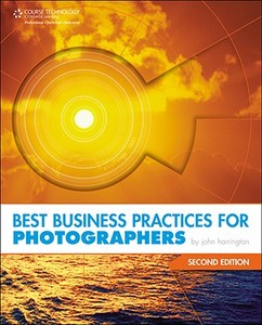 Best Business Practices for Photographers di John Harrington edito da COURSE TECHNOLOGY