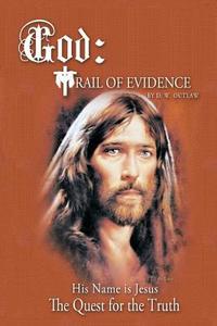 God: Trail of Evidence: The Quest for the Truth di Dwo edito da AUTHORHOUSE