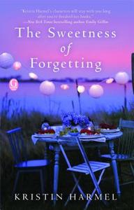 The Sweetness of Forgetting: A Book Club Recommendation! di Kristin Harmel edito da GALLERY BOOKS