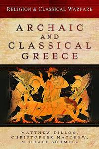 Religion and Classical Warfare: Archaic and Classical Greece di Matthew Dillon edito da Pen & Sword Books Ltd