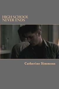 High School Never Ends di MS Catherine E. Simmons edito da Createspace