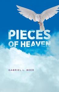 Pieces of Heaven di Gabriel L. Beer edito da FriesenPress
