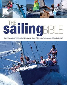 The Sailing Bible: The Complete Guide for All Sailors, from Novice to Expert di Jeremy Evans, Pat Manley, Barrie Smith edito da Firefly Books