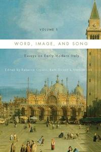 Word, Image, and Song, Vol. 1 - Essays on Early Modern Italy di Rebecca Cypess edito da University of Rochester Press