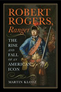 Robert Rogers, Ranger di Martin Klotz edito da Westholme Publishing