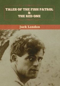 Tales Of The Fish Patrol & The Red One di Jack London edito da Bibliotech Press