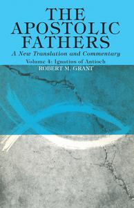 The Apostolic Fathers, A New Translation and Commentary, Volume IV di Robert M. Grant edito da Wipf and Stock