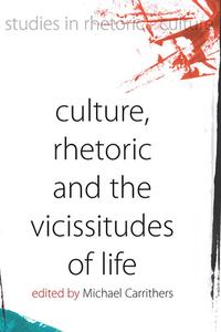 Culture, Rhetoric and the Vicissitudes of Life edito da BERGHAHN BOOKS INC