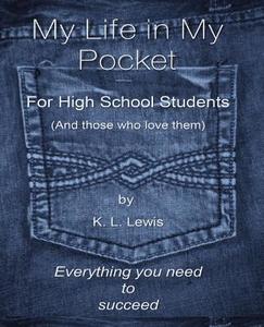 My LIfe in My Pocket for High School Students (and those who love them) di K. L. Lewis edito da Worthy Shorts
