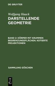 Darstellende Geometrie, Band 2, Körper mit krummen Begrenzungsflächen. Kotierte Projektionen di Wolfgang Haack edito da De Gruyter