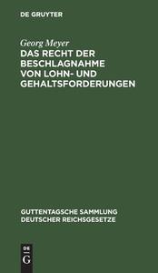 Das Recht der Beschlagnahme von Lohn- und Gehaltsforderungen di Georg Meyer edito da De Gruyter