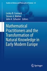 Mathematical Practitioners and the Transformation of Natural Knowledge in Early Modern Europe edito da Springer-Verlag GmbH