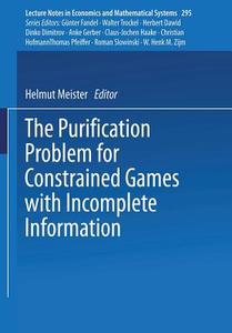 The Purification Problem for Constrained Games with Incomplete Information di Helmut Meister edito da Springer Berlin Heidelberg