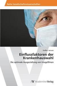Einflussfaktoren der Krankenhauswahl di Steffen Isensee edito da AV Akademikerverlag