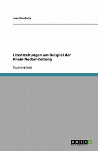 Lizenzzeitungen Am Beispiel Der Rhein-neckar-zeitung di Joachim Golly edito da Grin Publishing