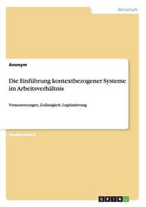 Die Einführung kontextbezogener Systeme im Arbeitsverhältnis di Anonym edito da GRIN Publishing