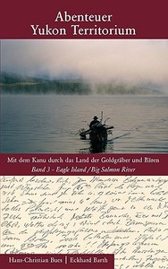 Abenteuer Yukon Territorium Band 3 di Hans-Christian Bues, Eckhard Barth edito da Books on Demand