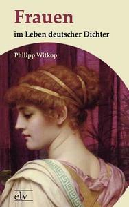 Frauen im Leben deutscher Dichter di Philipp Witkop edito da Europäischer Literaturverlag