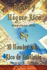 Piense y Hagase Rico by Napoleon Hill & El Hombre Mas Rico de Babilonia by George S. Clason di Napoleon Hill, George Samuel Clason edito da www.bnpublishing.com