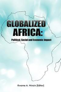 Globalized Africa di Kwame A. Ninsin edito da Freedom Publications